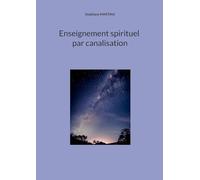 Enseignement spirituel par canalisation: Tome 1