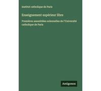 Enseignement supérieur libre: Premières assemblées solennelles de l'Université catholique de Paris