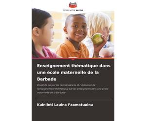 Enseignement thématique dans une école maternelle de la Barbade: Étude de cas sur les connaissances et l'utilisation de l'enseignement thématique par ... dans une école maternelle de la Barbade
