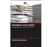 Enseigner avec plaisir: Une éducation qui a du c¿ur et de l'ambition