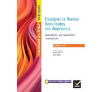 Enseigner la fluence dans toutes ses dimensions: Evaluations, entrainements, remédiation cycles 2 et 3