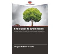 Enseigner la grammaire: Affaiblir par la flatterie ou renforcer par la discipline?