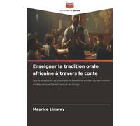Enseigner la tradition orale africaine à travers le conte: Le cas des écoles de première et deuxième années du secondaire en République Démocratique du Congo