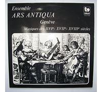Ensemble 'Ars Antiqua' - Genève - Musiques Des XVI° - XVII° - XVIII° Siècles