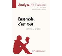 Ensemble, c'est tout d'Anna Gavalda (Analyse de l'oeuvre): Analyse complète et résumé détaillé de l'oeuvre: Fiche de lecture