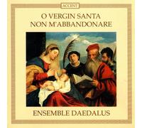 Ensemble Daedalus - O Vergin Santa Non M'abbandonare