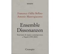 Ensemble Dissonanzen. Trent’anni di musica contemporanea a Napoli (1993-2023)