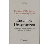 Ensemble Dissonanzen. Trent'anni di musica contemporanea a Napoli (1993-20...