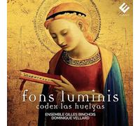 ENSEMBLE GILLES BINCHOIS - FONS LUMINIS CODEX