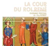 Ensemble Perceval - La Cour du Roi René-Lieder & Tänze am Hof