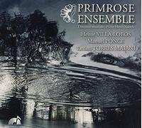 Ensemble Primrose; Pierre-Henri Xuereb - Primrose Ensemble plays Heitor Villa-Lobos, Manuel Ponce & Yardani Torres Maiani