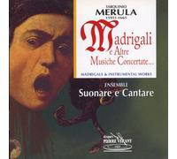 Ensemble Suonare E Cantare - Merula: Madrigali ed Altre Musiche
