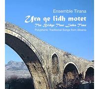 Ensemble Tirana - Bridge That Links Time