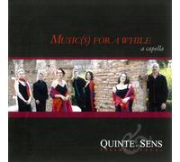 ENSEMBLE VOCAL QUINTE ET - MUSIC(S) FOR A WHILE:A CA