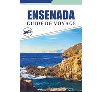 ENSENADA GUIDE DE VOYAGE 2026: Découvrez la beauté côtière de Basse-Californie, ses plages immaculées, ses attractions, ses régions viticoles, ses ... conseils pratiques pour tous les voyageurs.