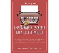 Enséñame a escribir para leerte mejor: Guía para docentes y familias. Escritura creativa. Enseñar a escribir a estudiantes