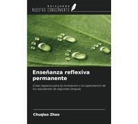 Enseñanza reflexiva permanente: Crear espacios para la motivación y la capacitación de los estudiantes de segundas lenguas
