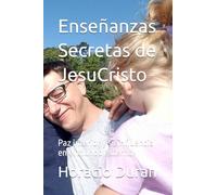 Enseñanzas Secretas de JesuCristo: Paz interior y su influencia en el mundo externo.