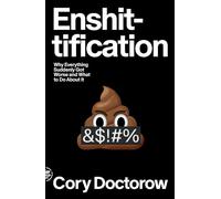 Enshittification: Why Everything Suddenly Got Worse and What to Do about It