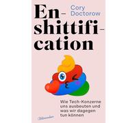 Enshittification: Wie Tech-Konzerne uns ausbeuten und was wir dagegen tun können