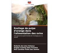 Ensilage de pulpe d'orange dans l'alimentation des ovins: Une approche expérimentale de l'ensilage pour la viande