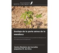 Ensilaje de la parte aérea de la mandioca: Efecto de diferentes parámetros en la calidad bromatológica y en la incidencia de microorganismos