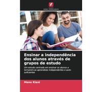 Ensinar a independência dos alunos através de grupos de estudo: Um estudo centrado em ensinar os alunos a tornarem-se aprendizes independentes e auto-suficientes