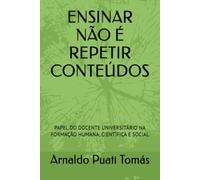 ENSINAR NÃO É REPETIR CONTEÚDOS: PAPEL DO DOCENTE UNIVERSITÁRIO NA FORMAÇÃO HUMANA, CIENTÍFICA E SOCIAL