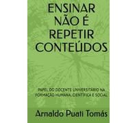 ENSINAR NÃO É REPETIR CONTEÚDOS: PAPEL DO DOCENTE UNIVERSITÁRIO NA FORMAÇÃO HUMANA, CIENTÍFICA E SOCIAL