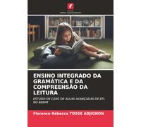 ENSINO INTEGRADO DA GRAMÁTICA E DA COMPREENSÃO DA LEITURA: ESTUDO DE CASO DE AULAS AVANÇADAS DE EFL NO BENIM