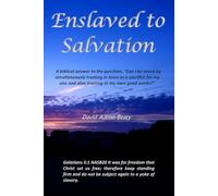 Enslaved to Salvation: A biblical answer to the question, Can I be saved by simultaneously trusting in Jesus as a sacrifice for my sins and also trusting in my own good works?
