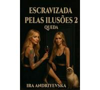 Enslavizada pelas Ilusões 2. A Queda