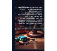 Ensure Compliance With 1980 Hague Convention on the Civil Aspects of International Child Abduction by Countries With Which the U.S. Enjoys Reciprocal Obligations, to Establish Procedures for the Prompt Return of Children Abducted to Other Countries