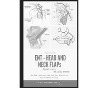 ENT - HEAD and NECK FLAPs MADE EASY (BLACK and WHITE): otolaryngology , head and neck reconstruction , local regional and free flaps , maxillofacial flap book , oncology , graft and flaps book