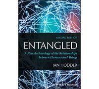 Entangled: A New Archaeology of the Relationships between Humans and Things