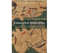 Entangled Itineraries: Materials, Practices, and Knowledges across Eurasia