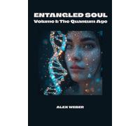 Entangled Soul Volume I - The Quantum Age: The future doesn't begin tomorrow. It begins with the choices we make today.