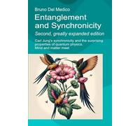 Entanglement and Synchronicity. Second, greatly expanded edition: Carl Jung's synchronicity and the surprising properties of quantum physics. Mind and matter meet.