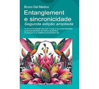 Entanglement e sincronicidade. Segunda edição ampliada: A sincronicidade de Carl Jung e as propriedades surpreendentes da física quântica. A psique e a matéria encontram-se.