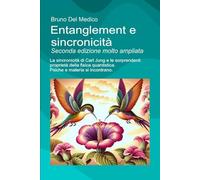Entanglement e sincronicità. Seconda edizione molto ampliata: La sincronicità di Carl Jung e le sorprendenti proprietà della fisica quantistica. Psiche e materia si incontrano.