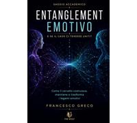 Entanglement Emotivo: E se il Caos ci Tenesse Uniti?: Come il cervello costruisce, mantiene e trasforma i legami emotivi
