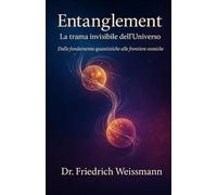 Entanglement: La trama invisibile dell’Universo