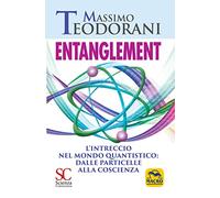 Entanglement. L'intreccio nel mondo quantistico: dalle particelle alla coscienza