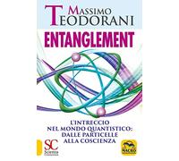 Entanglement. L'intreccio nel mondo quantistico: dalle particelle alla coscienza