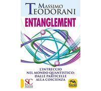 Entanglement. L'intreccio nel mondo quantistico dalle particelle alla coscienza.