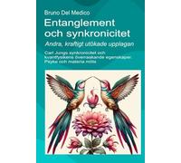 Entanglement och synkronicitet. Andra, kraftigt utökade upplagan.: Carl Jungs synkronicitet och kvantfysikens överraskande egenskaper. Psyke och materia möts.