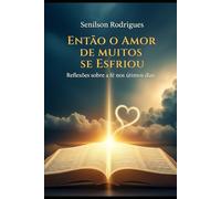 Então o Amor de muitos se esfriou: Reflexões sobre a fé nos últimos dias.