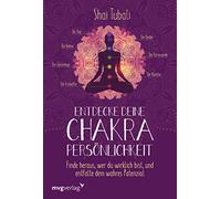 Entdecke deine Chakra-Persönlichkeit: Finde heraus, wer du wirklich bist und entfalte dein wahres Potenzial
