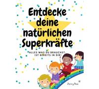 Entdecke deine natürlichen Superkräfte: Alles was du brauchst, ist bereits in dir!