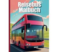 Entdecke die Welt der Reisebusse: 50 Realistische Malvorlagen: Auf großer Fahrt: Malbuch mit detailreichen Reisebussen - Reiseabenteuer durch ganz Europa